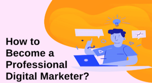 How to become a professional digital marketer- Pravin Kamble Blog-post