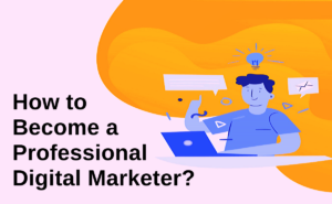 How to become a professional digital marketer- Pravin Kamble Blog-post