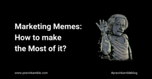 Marketing Memes-Pravin Kamble Blog
