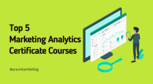 Top 5 Marketing Analytics Certificate Courses- Pravin Kamble Blog
